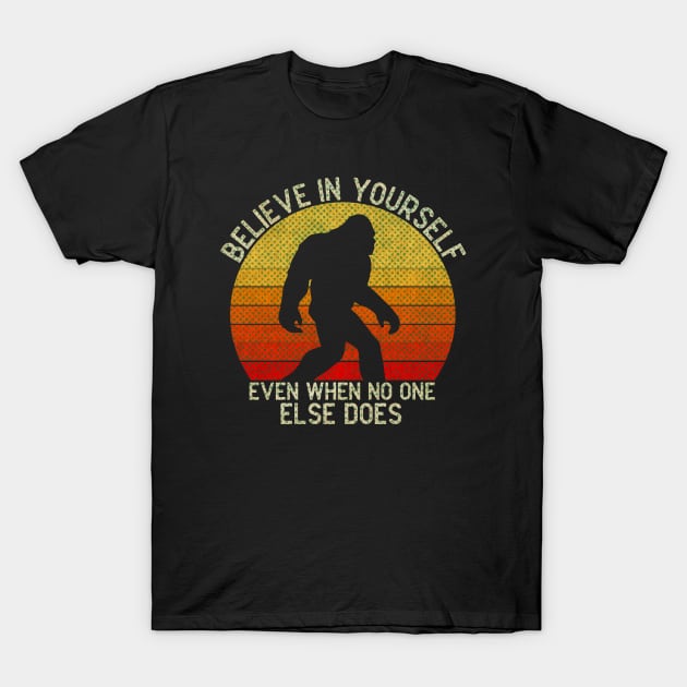 Bigfoot, Believe in Yourself Even When No One Else Does - RETRO T-Shirt by The Fan-Tastic Podcast